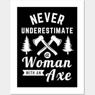 Never Underestimate Woman With An Axe Posters and Art